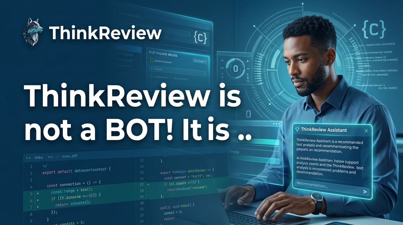 ThinkReview is not a bot — an empowering copilot