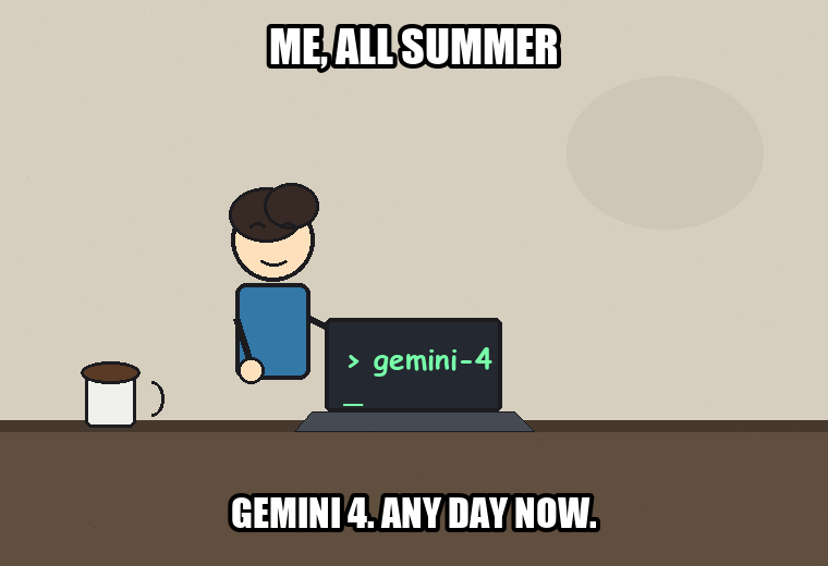 me waiting all summer for Gemini 4, then Google naming it Argon