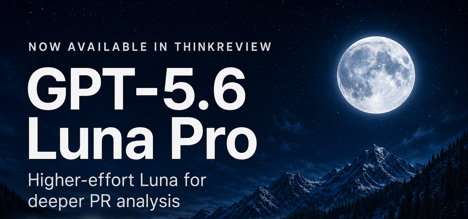 GPT-5.6 Luna Pro is now available in ThinkReview