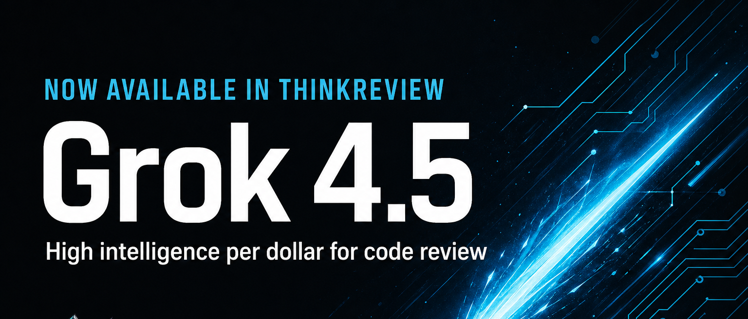 Grok 4.5 is now available in ThinkReview